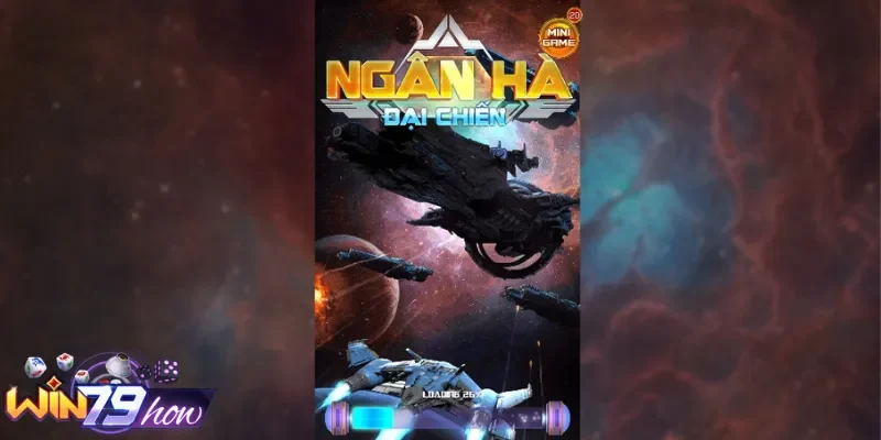 Vài nét đặc sắc về Ngân Hà đại chiến Win79